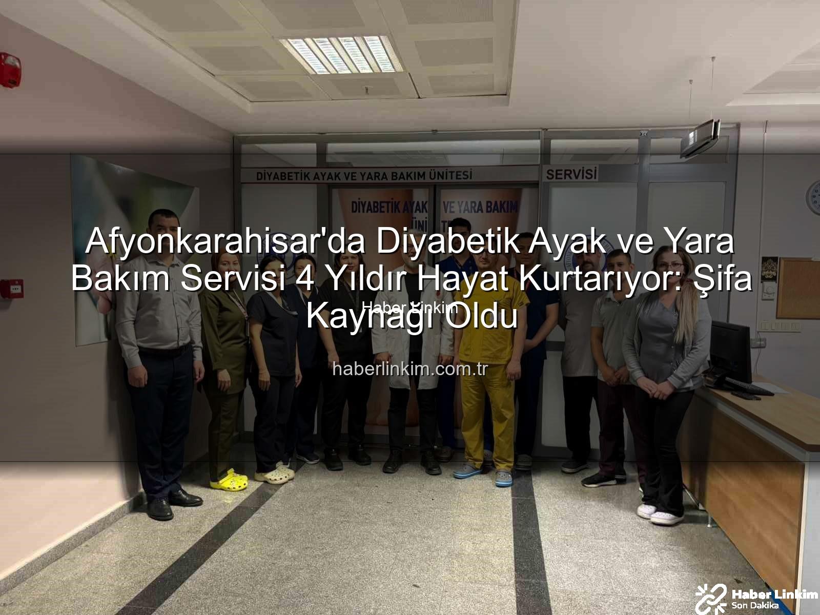 Diyabetik Ayak Yara Bakımı - Afyonkarahisar'da Diyabetik Ayak ve Yara Bakım Servisi 4 Yıldır Hayat Kurtarıyor: Şifa Kaynağı Oldu