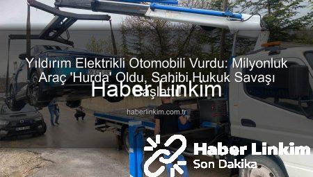 Yıldırım Elektrikli Otomobili Vurdu: Milyonluk Araç ‘Hurda’ Oldu, Sahibi Hukuk Savaşı Başlattı!