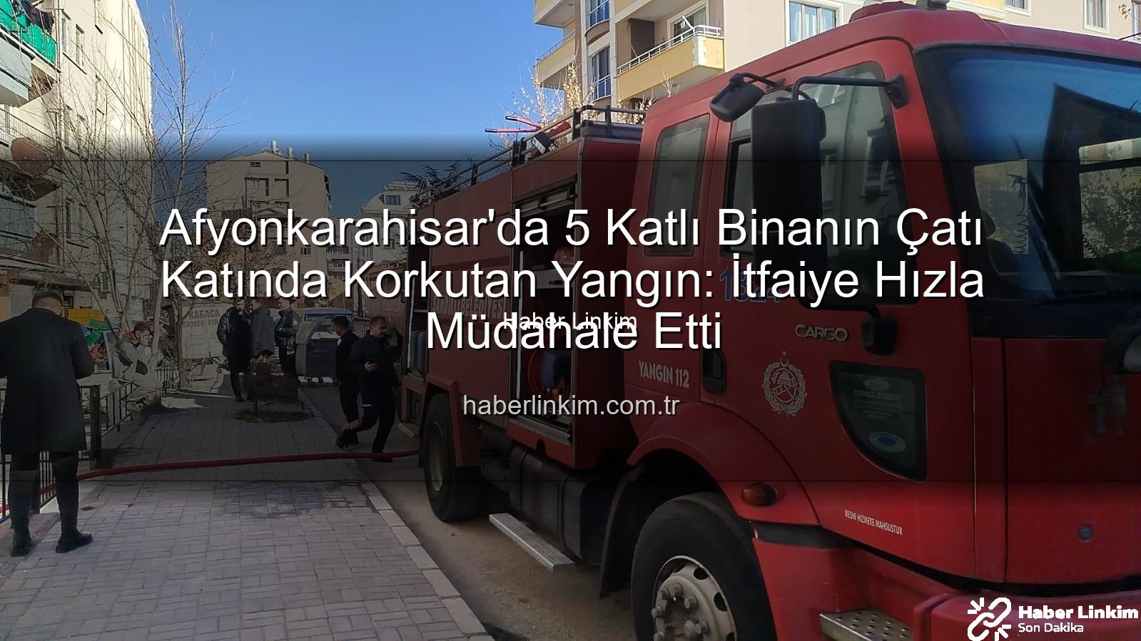 çatı yangını - Afyonkarahisar'da 5 Katlı Binanın Çatı Katında Korkutan Yangın: İtfaiye Hızla Müdahale Etti