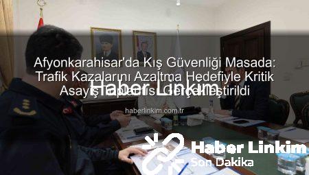 Afyonkarahisar’da Kış Güvenliği Masada: Trafik Kazalarını Azaltma Hedefiyle Kritik Asayiş Toplantısı Gerçekleştirildi