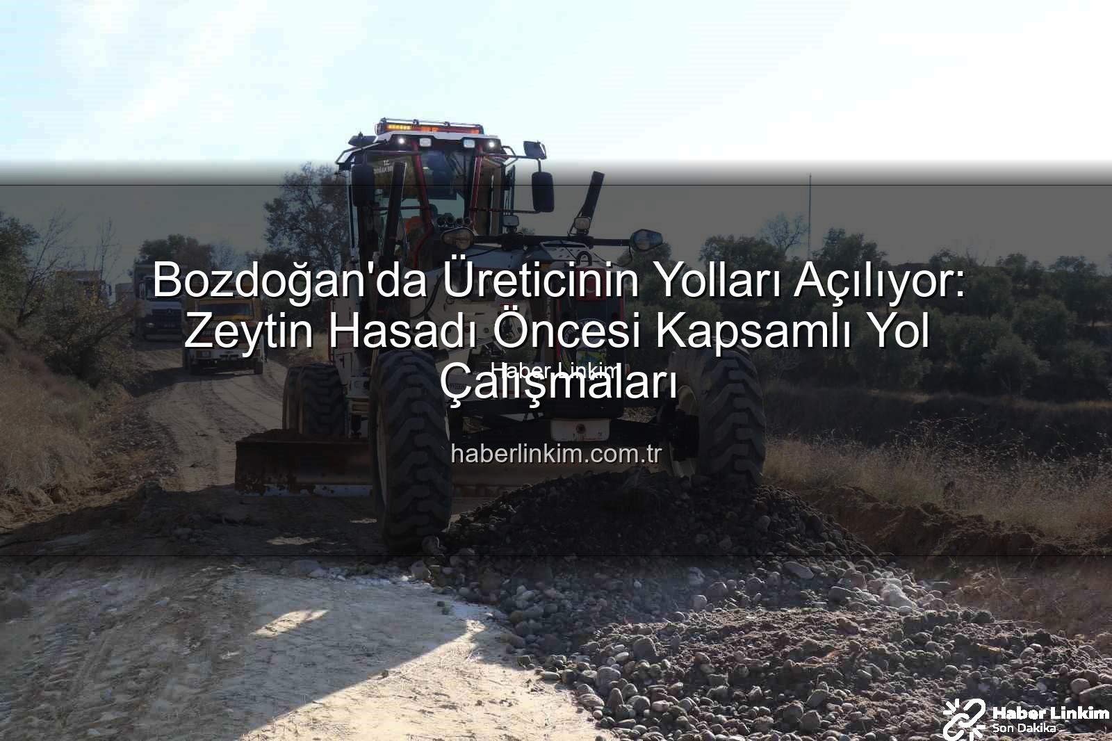 Bozdoğan yol çalışmaları - Bozdoğan'da Üreticinin Yolları Açılıyor: Zeytin Hasadı Öncesi Kapsamlı Yol Çalışmaları