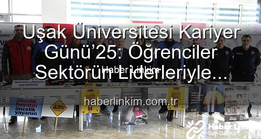 Kariyer Günü Uşak - Uşak Üniversitesi Kariyer Günü’25: Öğrenciler Sektörün Liderleriyle Buluştu, Geleceklerini Şekillendirdi