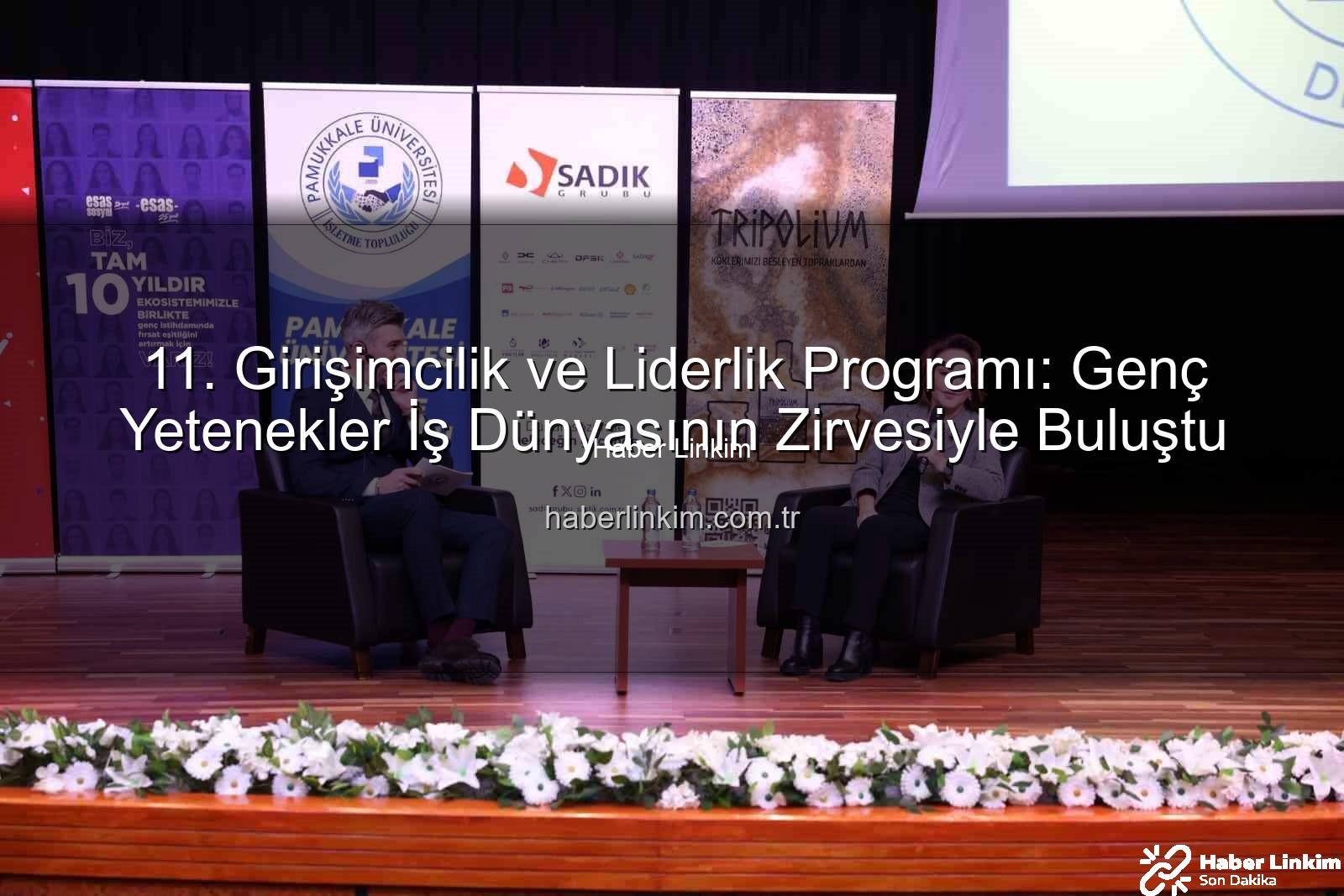 Girişimcilik ve Liderlik - 11. Girişimcilik ve Liderlik Programı: Genç Yetenekler İş Dünyasının Zirvesiyle Buluştu