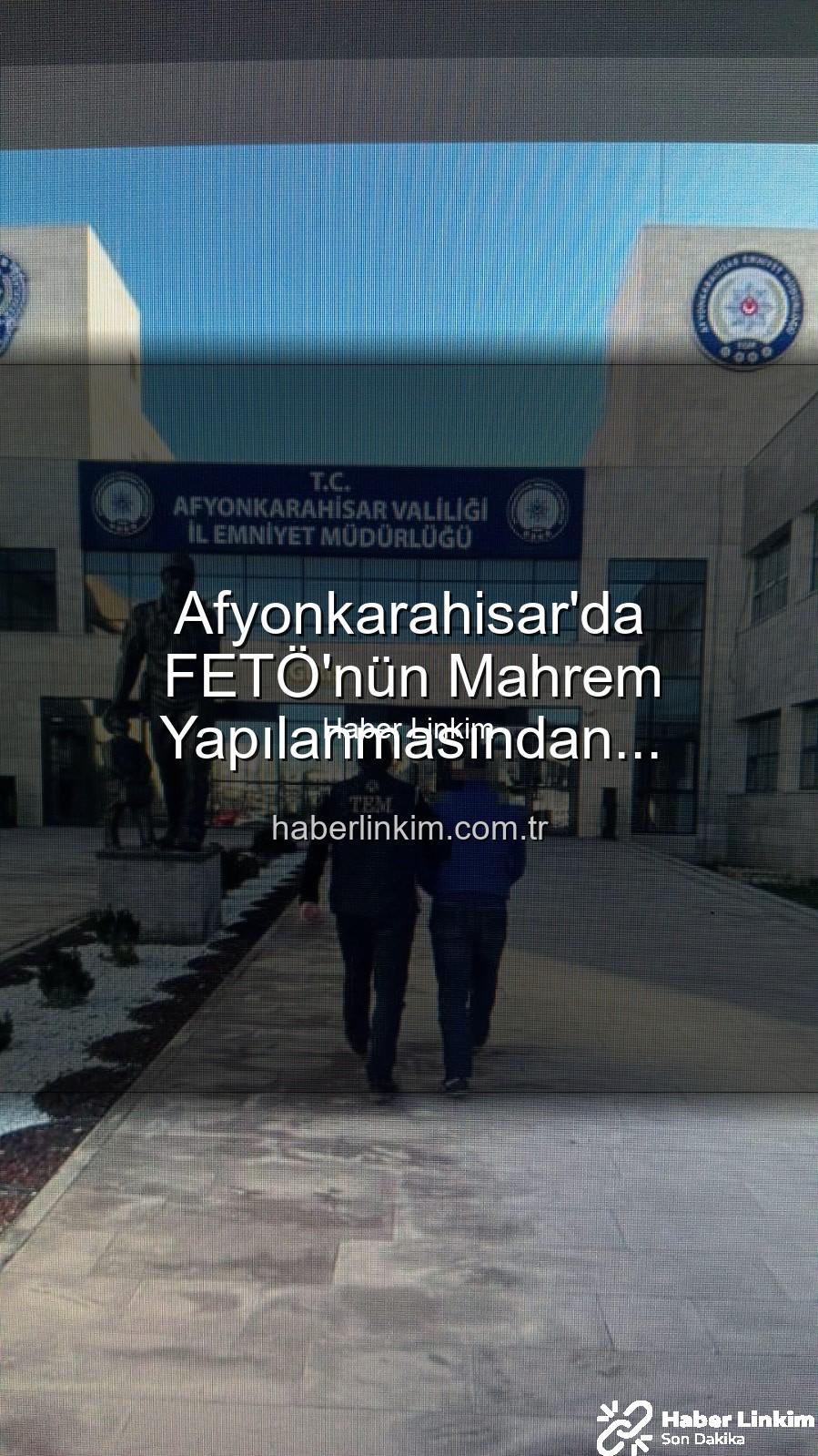 Afyonkarahisar'da FETÖ'nün Mahrem Yapılanmasından Aranıyordu: Polis Operasyonuyla Yakalandı
