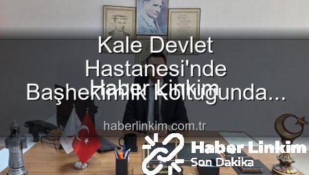 Kale Devlet Hastanesi’nde Başhekimlik Koltuğunda Dev Değişim: Genç İsim Yeni Lider Oldu