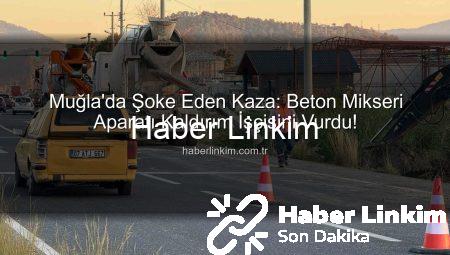 Muğla’da Şoke Eden Kaza: Beton Mikseri Aparatı Kaldırım İşçisini Vurdu!
