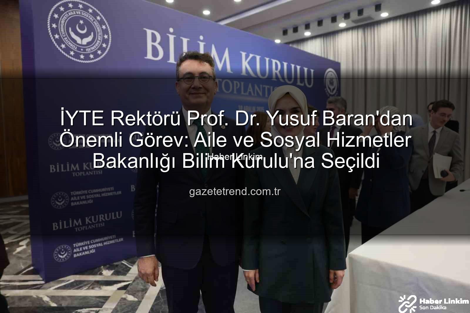 Prof. Dr. Yusuf Baran - İYTE Rektörü Prof. Dr. Yusuf Baran'dan Önemli Görev: Aile ve Sosyal Hizmetler Bakanlığı Bilim Kurulu'na Seçildi