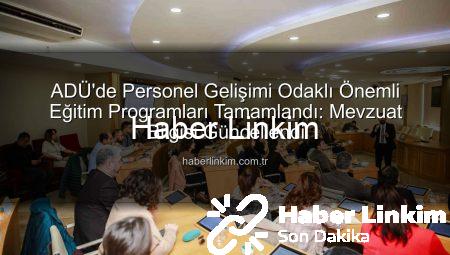 ADÜ’de Personel Gelişimi Odaklı Önemli Eğitim Programları Tamamlandı: Mevzuat Bilgisi Güncellendi