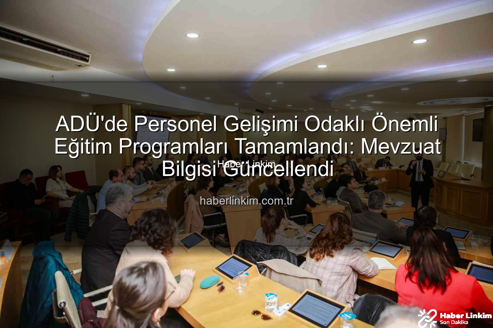 hizmet içi eğitim - ADÜ'de Personel Gelişimi Odaklı Önemli Eğitim Programları Tamamlandı: Mevzuat Bilgisi Güncellendi