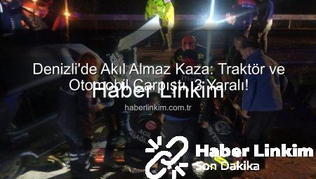 Denizli’de Akıl Almaz Kaza: Traktör ve Otomobil Çarpıştı, 3 Yaralı!