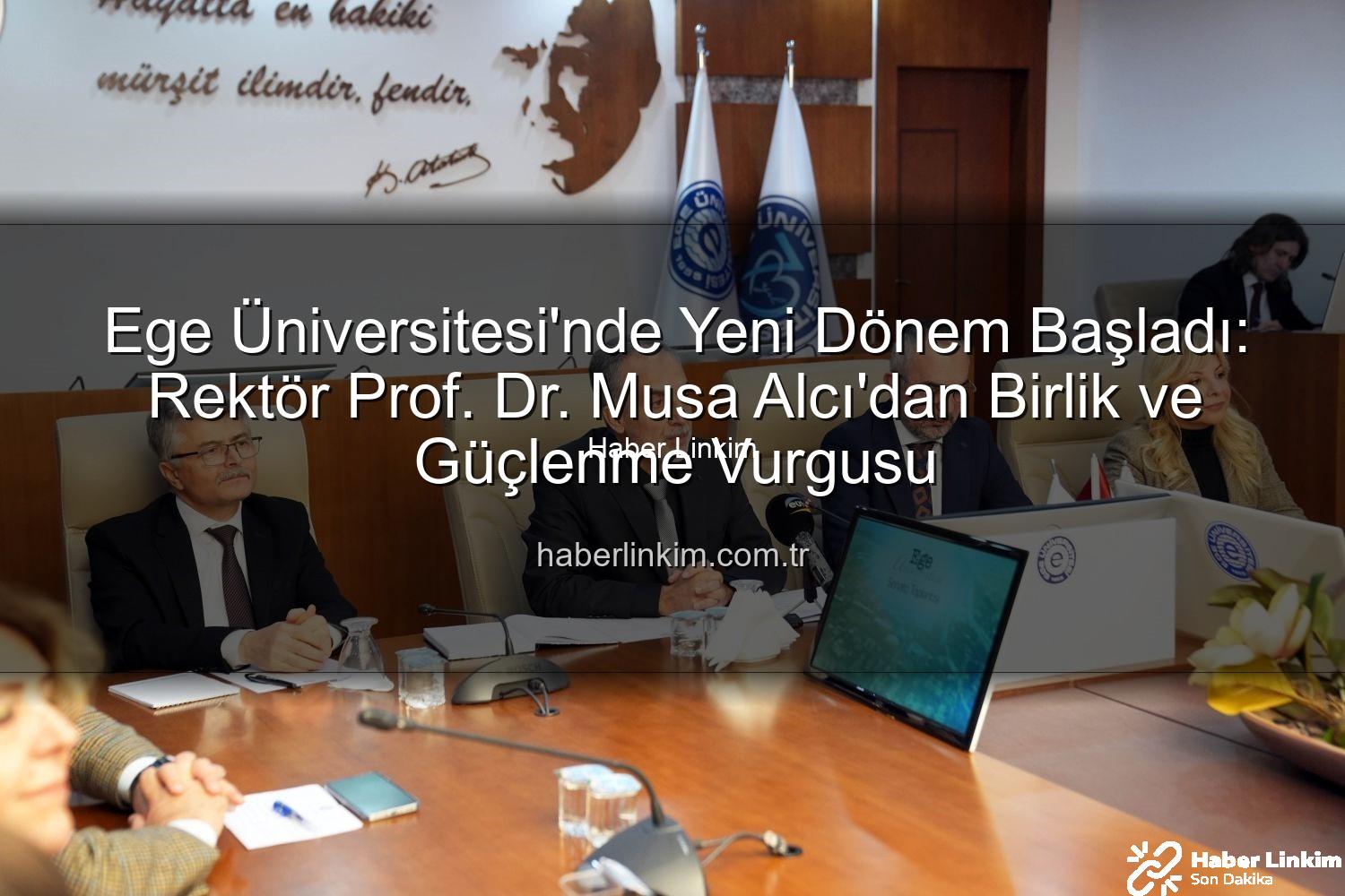 Ege Üniversitesi'nde Yeni Dönem Başladı: Rektör Prof. Dr. Musa Alcı'dan Birlik ve Güçlenme Vurgusu