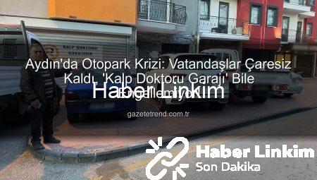 Aydın’da Otopark Çilesi Büyüyor: Vatandaşlar Saatlerce Beklemekten İsyan Etti!