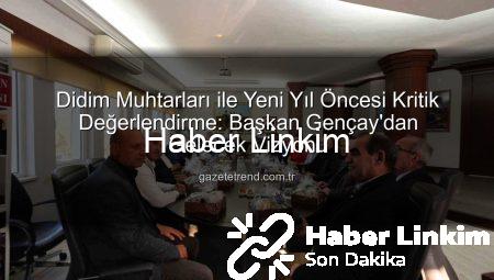 Didim Muhtarları ve Belediye Başkanı Gençay’dan Yeni Yıl Öncesi Kapsamlı Değerlendirme: Geleceğin Planları Şekillendi
