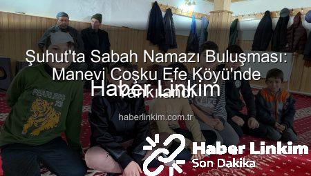 Şuhut’ta Sabah Namazı Buluşması: Manevi Coşku Efe Köyü’nde Yankılandı