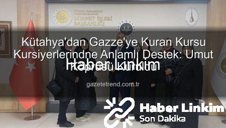 Kütahya’dan Gazze’ye El Uzatan Kuran Kursu Öğrencileri: Umut Dolu Bir Destek