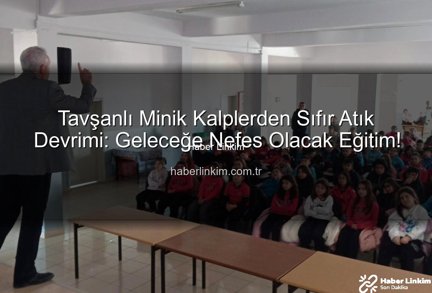 çevre eğitimi - Tavşanlı Minik Kalplerden Sıfır Atık Devrimi: Geleceğe Nefes Olacak Eğitim!