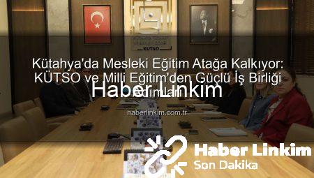 Kütahya’da Mesleki Eğitim Atağa Kalkıyor: KÜTSO ve Milli Eğitim’den Güçlü İş Birliği Adımları