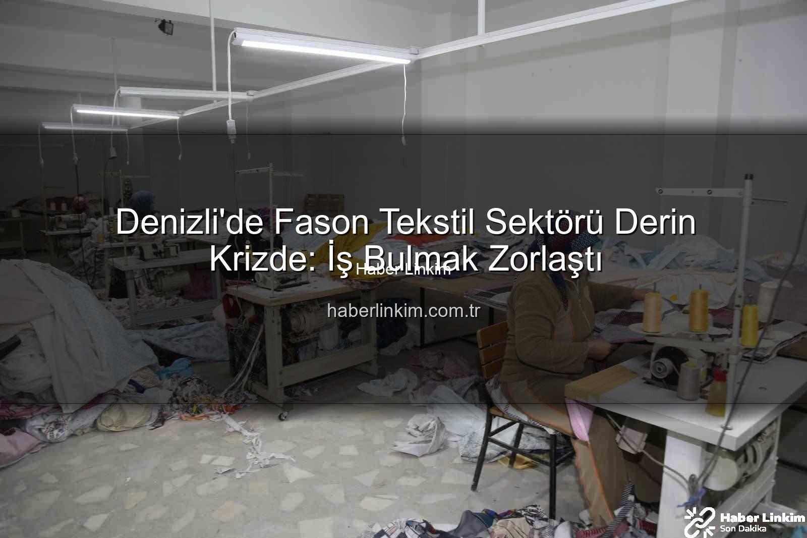 Denizli'de Fason Tekstil Sektörü Derin Krizde: İş Bulmak Zorlaştı