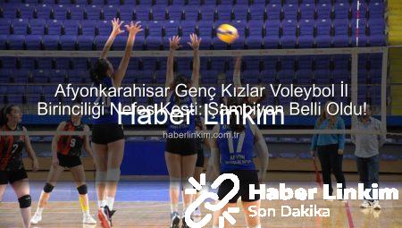 Afyonkarahisar Genç Kızlar Voleybol İl Birinciliği Nefes Kesti: Şampiyon Belli Oldu!