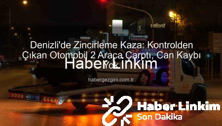 Denizli’de Korkunç Kaza: Kontrolden Çıkan Otomobil Zincirleme Kazaya Yol Açtı, Trafik Durdu