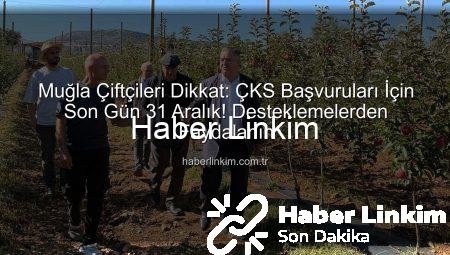 Muğla Çiftçileri Dikkat: ÇKS Başvuruları İçin Son Gün 31 Aralık! Desteklemelerden Faydalanın