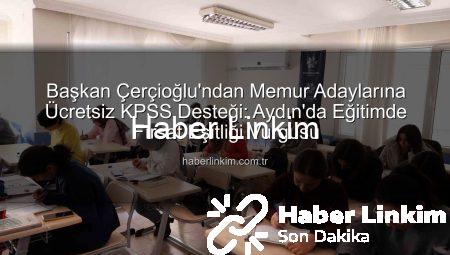 Başkan Çerçioğlu’ndan Memur Adaylarına Ücretsiz KPSS Desteği: Aydın’da Eğitimde Fırsat Eşitliği Vurgusu