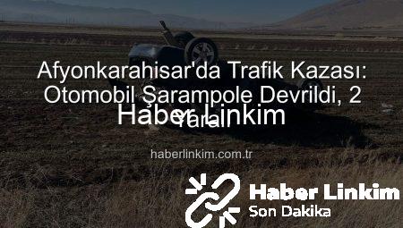 Afyonkarahisar’da Trafik Kazası: Otomobil Şarampole Devrildi, 2 Yaralı