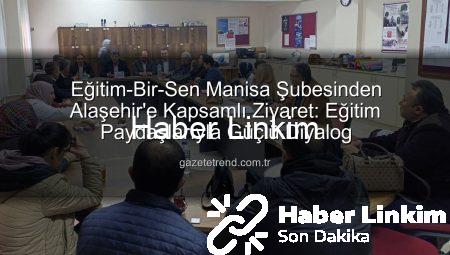 Eğitim-Bir-Sen Manisa’dan Alaşehir’de Eğitim Paydaşlarıyla Kapsamlı Buluşma: Sorunlar ve Çözümler Masaya Yatırıldı