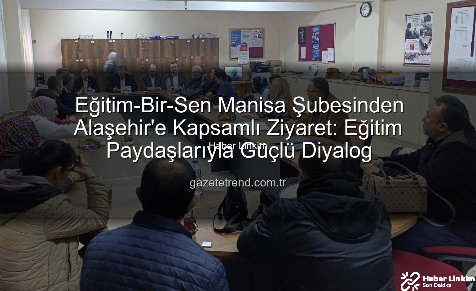 Eğitim-Bir-Sen Alaşehir - Eğitim-Bir-Sen Manisa'dan Alaşehir'de Eğitim Paydaşlarıyla Kapsamlı Buluşma: Sorunlar ve Çözümler Masaya Yatırıldı