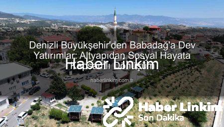 Denizli Büyükşehir’den Babadağ’a Dev Yatırımlar: Altyapıdan Sosyal Hayata Kapsamlı Dönüşüm