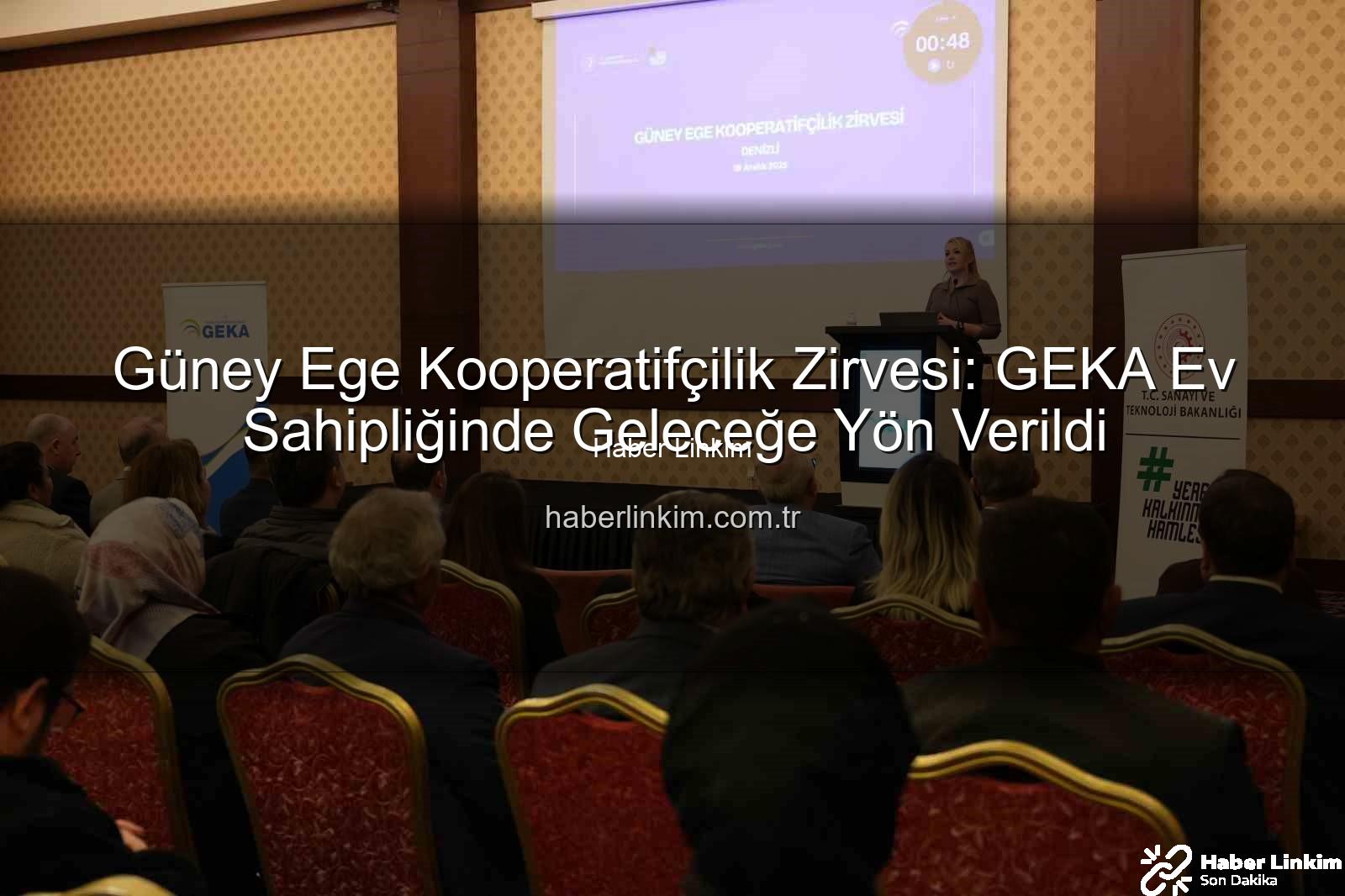 Güney Ege Kooperatifçilik Zirvesi - Güney Ege Kooperatifçilik Zirvesi: GEKA Ev Sahipliğinde Geleceğe Yön Verildi