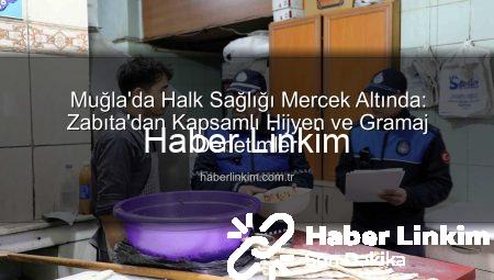 Muğla’da Halk Sağlığı Mercek Altında: Zabıta’dan Kapsamlı Hijyen ve Gramaj Denetimleri