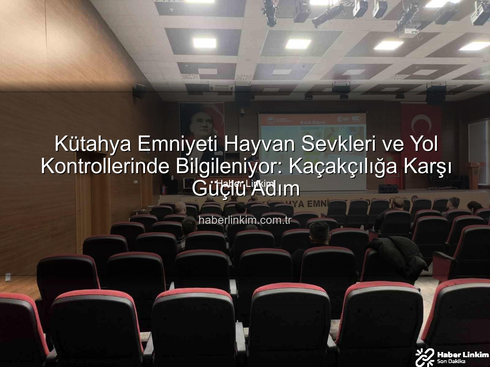 hayvan sevkleri - Kütahya Emniyeti Hayvan Sevkleri ve Yol Kontrollerinde Bilgileniyor: Kaçakçılığa Karşı Güçlü Adım
