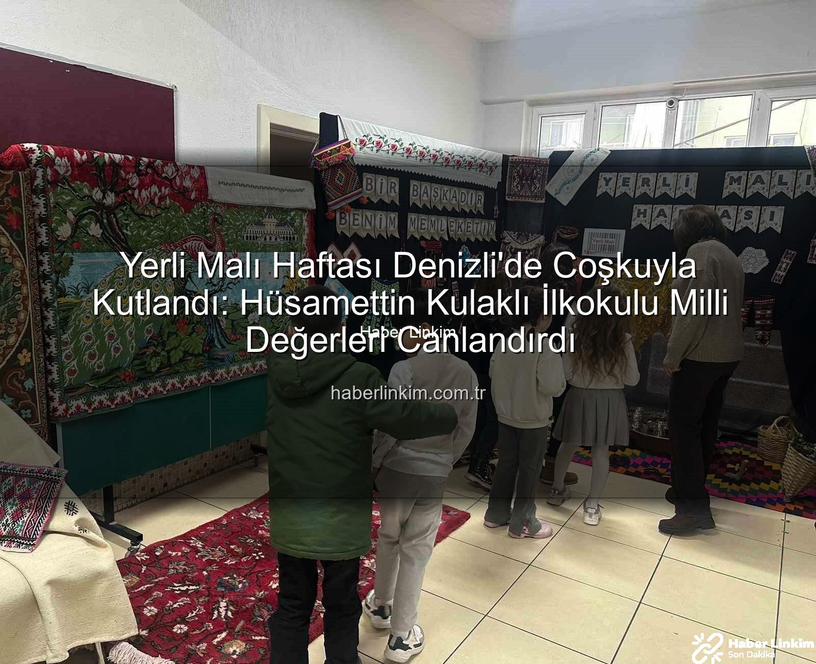 Yerli Malı Haftası - Yerli Malı Haftası Denizli'de Coşkuyla Kutlandı: Hüsamettin Kulaklı İlkokulu Milli Değerleri Canlandırdı