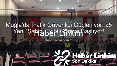 Muğla’da Trafik Güvenliği Güçleniyor: 25 Yeni ‘Şahin’ Ekibi Göreve Başlıyor!