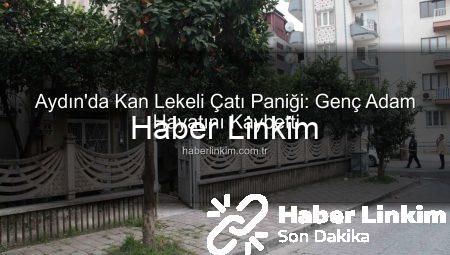 Aydın’da Kan Lekeli Çatı Paniği: Genç Adam Hayatını Kaybetti