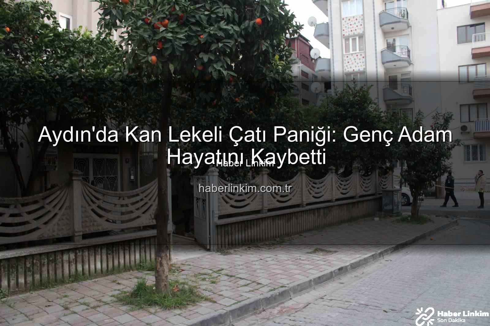çatıdan düşen genç - Aydın'da Kan Lekeli Çatı Paniği: Genç Adam Hayatını Kaybetti