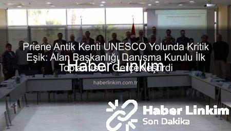 Priene Antik Kenti UNESCO Yolunda Kritik Eşik: Alan Başkanlığı Danışma Kurulu İlk Toplantısını Gerçekleştirdi